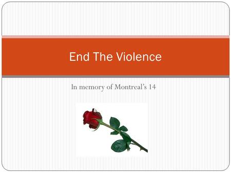 In memory of Montreal’s 14 End The Violence. For 45 minutes on Dec. 6, 1989 an enraged gunman roamed the corridors of Montreal's École Polytechnique and.