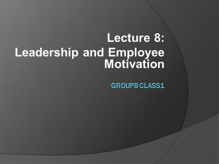 Lecture 8: Leadership and Employee Motivation. Fang's Leadership Approach  Supportive approach:  Being friendly and approachable  Showing concern for.