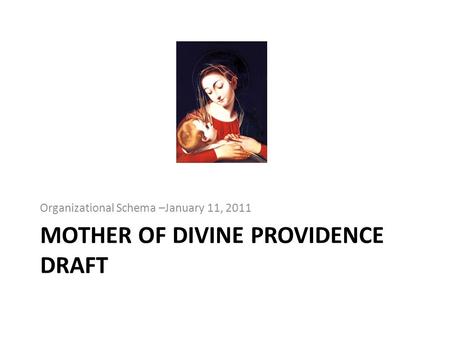 MOTHER OF DIVINE PROVIDENCE DRAFT Organizational Schema –January 11, 2011.