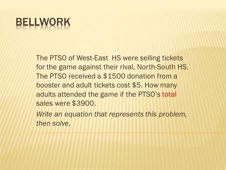 The PTSO of West-East HS were selling tickets for the game against their rival, North-South HS. The PTSO received a $1500 donation from a booster and adult.