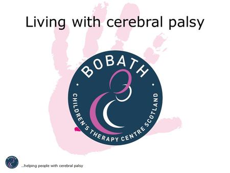 Living with cerebral palsy. What is cerebral palsy? Cerebral palsy is a condition you are born with due to an injury to your brain Cerebral palsy affects.