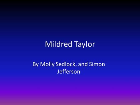 Mildred Taylor By Molly Sedlock, and Simon Jefferson.