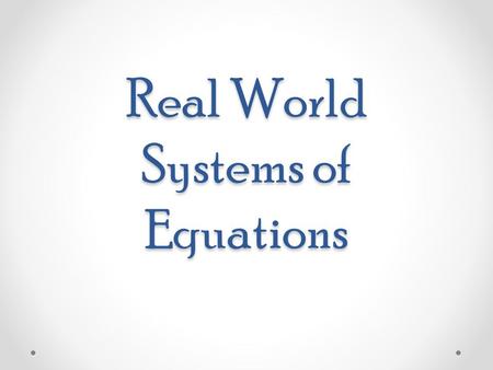 Real World Systems of Equations. Purpose Purpose Use systems of equations to determine exact quantities that satisfy two requirements;