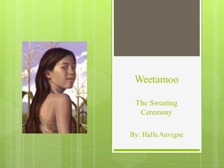 Weetamoo The Sweating Ceremony By: Halle Auvigne.