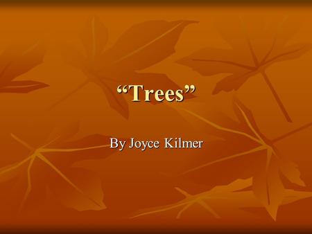 “Trees” By Joyce Kilmer.