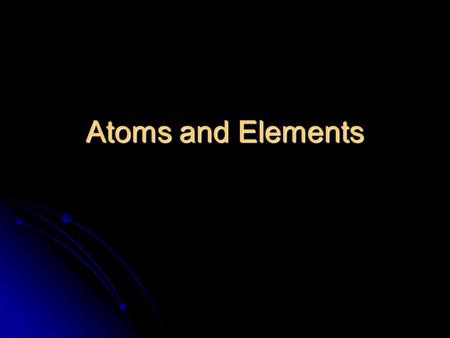 Atoms and Elements. The Nature of Matter Matter refers to anything that takes up space and has mass. Matter refers to anything that takes up space and.