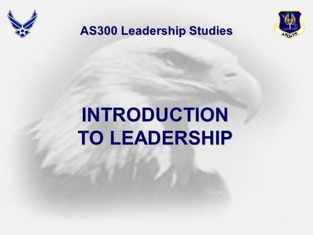 1 AS300 Leadership Studies INTRODUCTION TO LEADERSHIP.