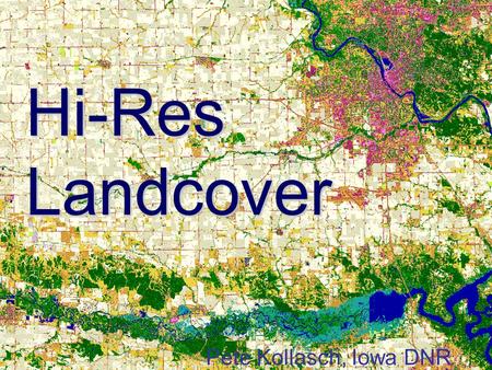 Hi-Res Landcover Pete Kollasch, Iowa DNR. You are here.