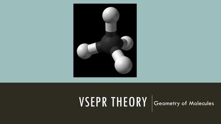 VSEPR Theory Geometry of Molecules.
