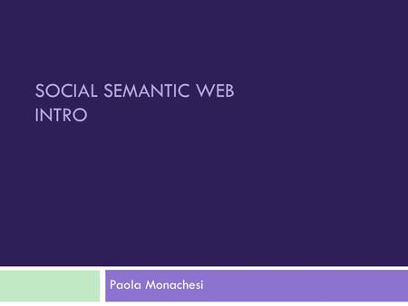 SOCIAL SEMANTIC WEB INTRO Paola Monachesi. RING … RING... Hello? Hi Pete, it’s Lucy. I’m at the doctor’s office. Mom needs to see a specialist and then.