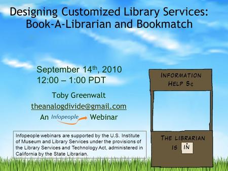 Designing Customized Library Services: Book-A-Librarian and Bookmatch Toby Greenwalt An Webinar September 14 th, 2010 12:00 –