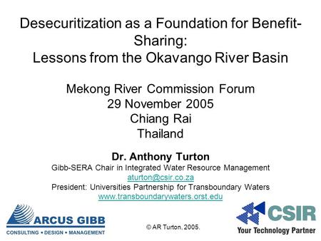 Desecuritization as a Foundation for Benefit- Sharing: Lessons from the Okavango River Basin Mekong River Commission Forum 29 November 2005 Chiang Rai.