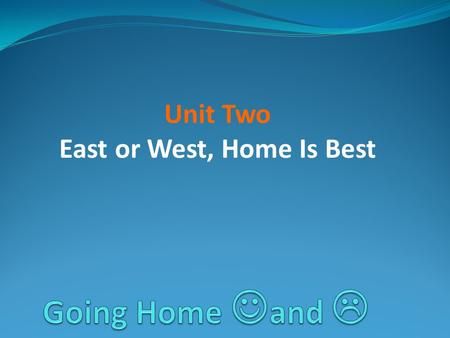 Unit Two East or West, Home Is Best