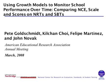 Using Growth Models to Monitor School Performance Over Time: Comparing NCE, Scale and Scores on NRTs and SBTs American Educational Research Association.