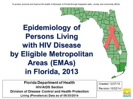 Epidemiology of Persons Living with HIV Disease by Eligible Metropolitan Areas (EMAs) in Florida, 2013 Florida Department of Health HIV/AIDS Section Division.