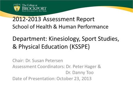 2012-2013 Assessment Report School of Health & Human Performance Department: Kinesiology, Sport Studies, & Physical Education (KSSPE) Chair: Dr. Susan.