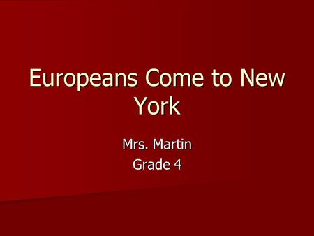 Europeans Come to New York Mrs. Martin Grade 4 Do you know where Asia and Europe are? Let’s Look…. Let’s Look….