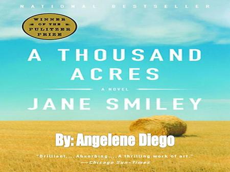  Born September 26, 1949 in Missouri.  She is an American novelist and essayist.  Well known for her novel A Thousand Acres, which won the Pulitzer.