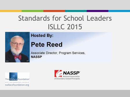Hosted By: Pete Reed Associate Director, Program Services, NASSP Standards for School Leaders ISLLC 2015.