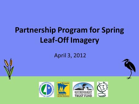 Partnership Program for Spring Leaf-Off Imagery April 3, 2012.