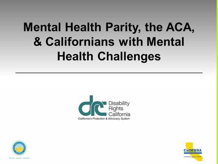 Mental Health Parity, the ACA, & Californians with Mental Health Challenges.