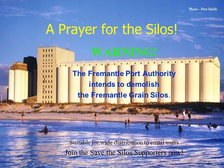 A Prayer for the Silos! WARNING! The Fremantle Port Authority intends to demolish the Fremantle Grain Silos. Suitable for wide distribution to email users.
