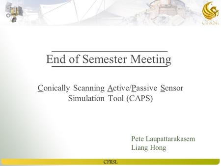 End of Semester Meeting Conically Scanning Active/Passive Sensor Simulation Tool (CAPS) Pete Laupattarakasem Liang Hong.