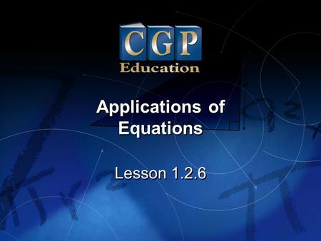 1 Lesson 1.2.6 Applications of Equations Applications of Equations.