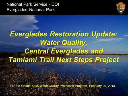 National Park Service - DOI Everglades National Park Everglades Restoration Update: Water Quality, Central Everglades and Tamiami Trail Next Steps Project.