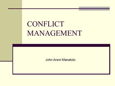 CONFLICT MANAGEMENT John Arwin Manaloto.