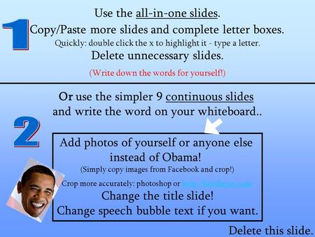 Copy/Paste more slides and complete letter boxes. Use the all-in-one slides. Or use the simpler 9 continuous slides and write the word on your whiteboard..