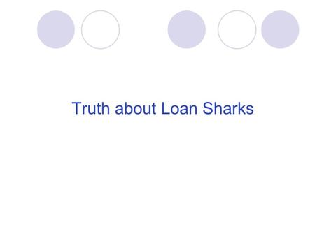 Truth about Loan Sharks Unlicensed money-lending is not illegal? It is illegal for anyone to operate a money- lending It business if they don’t have.