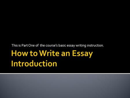 This is Part One of the course’s basic essay writing instruction.