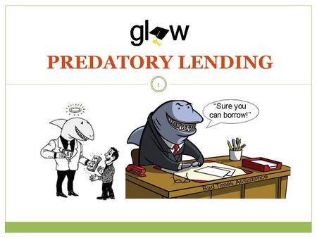 PREDATORY LENDING 1. STUDENTS WILL REVIEW BASIC SIMILARITIES AND DIFFERENCES BETWEEN FEDERAL AND PRIVATE LOANS. STUDENTS WILL DEFINE WHAT A PREDATORY.