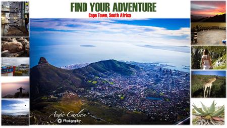 FIND YOUR ADVENTURE Cape Town, South Africa. FIND NATURE “The country itself boasts mountains, savannah, rain forests, and any other terrain you can think.