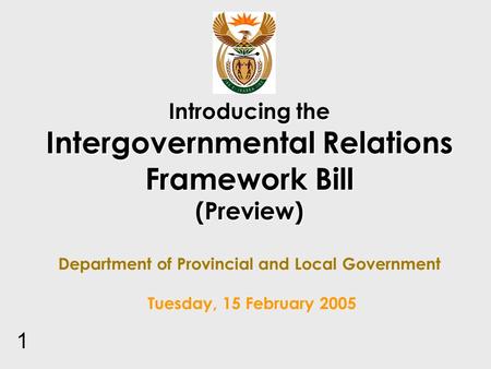Introducing the Intergovernmental Relations Framework Bill (Preview) Introducing the Intergovernmental Relations Framework Bill (Preview) Department of.