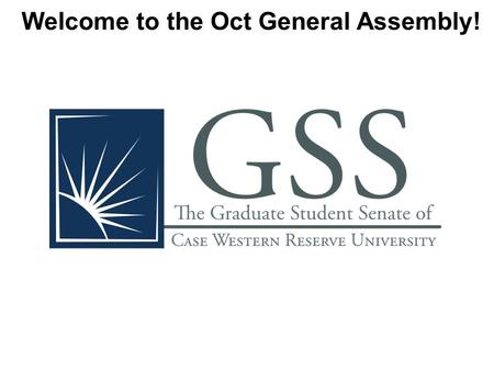 Welcome to the Oct General Assembly!. Previous meeting minutes GSS Secretary Douglas GSS General Assembly Oct 1st, 2014.