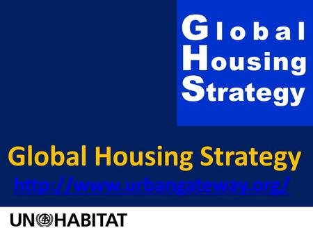 Global Housing Strategy  G l o b a l H o u s i n g S trategy.
