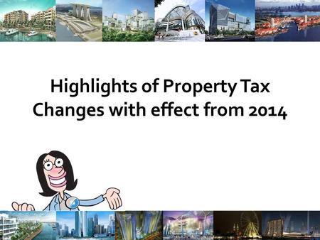 Highlights of Property Tax Changes with effect from 2014 1.