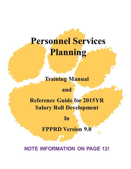 Personnel Services Planning Training Manual and Reference Guide for 2015YR Salary Roll Development In FPPRD Version 9.0 NOTE INFORMATION ON PAGE 12!