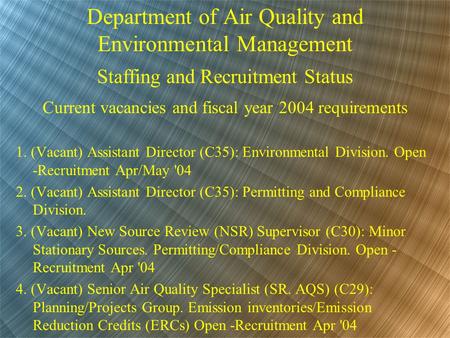 Department of Air Quality and Environmental Management Staffing and Recruitment Status Current vacancies and fiscal year 2004 requirements 1. (Vacant)