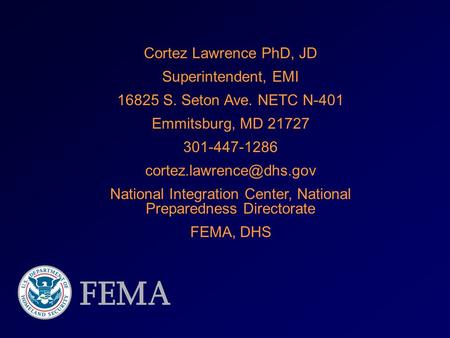 Cortez Lawrence PhD, JD Superintendent, EMI 16825 S. Seton Ave. NETC N-401 Emmitsburg, MD 21727 301-447-1286 National Integration.