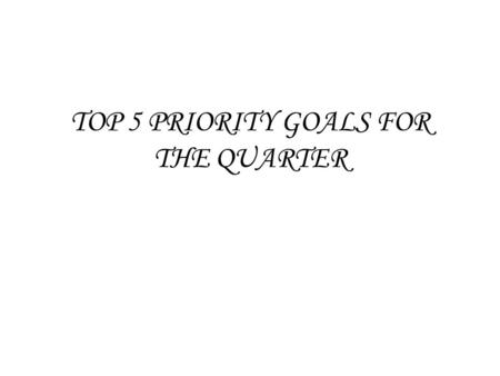 TOP 5 PRIORITY GOALS FOR THE QUARTER. Hire 11 more Direct Marketing Officer to complete the north and south group (10 DMO per group) by the end of July.