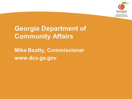 Georgia Department of Community Affairs Mike Beatty, Commissioner www.dca.ga.gov.