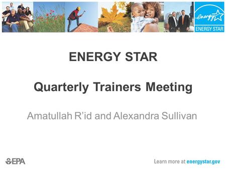 ENERGY STAR Quarterly Trainers Meeting Amatullah R’id and Alexandra Sullivan.