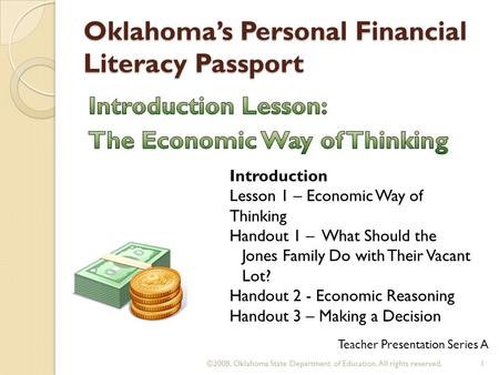 Oklahoma’s Personal Financial Literacy Passport ©2008. Oklahoma State Department of Education. All rights reserved.1 Teacher Presentation Series A Introduction.
