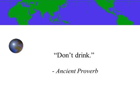 “Don’t drink.” - Ancient Proverb. Class Agenda Announcements Stephanie Pasquale Assignment for Next Class.