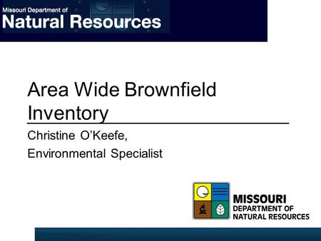 Area Wide Brownfield Inventory Christine O’Keefe, Environmental Specialist.