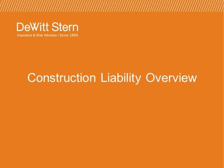 Construction Liability Overview.  What: Insurance Requirements  Who: Owners, General Contractors, Subcontractors  When: Prior to Commencement of Work.