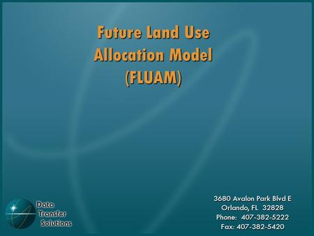 3680 Avalon Park Blvd E Orlando, FL 32828 Phone: 407-382-5222 Fax: 407-382-5420 Future Land Use Allocation Model (FLUAM)